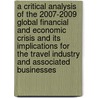 A critical analysis of the 2007-2009 global financial and economic crisis and its implications for the travel industry and associated businesses door Manuel Kaar