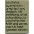 Aeschylos, Agamemnon, Griechisch Und Deutsch, Mit Einleitung, Einer Abhandlung Zur Aeschylischen Kritik Und Comm. Von K.H. Keck (German Edition)