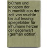 Blüthen Und Knospen Der Humanität Aus Der Zeit Von Reuchlin Bis Auf Lessing: Spiegelbilder Für Inhumane Herzen Der Gegenwart (German Edition) door Dessauer Moritz