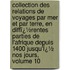 Collection Des Relations De Voyages Par Mer Et Par Terre, En Diffï¿½Rentes Parties De L'Afrique Depuis 1400 Jusqu'Ï¿½ Nos Jours, Volume 10