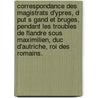 Correspondance Des Magistrats D'Ypres, D Put S Gand Et Bruges, Pendant Les Troubles de Flandre Sous Maximilien, Duc D'Autriche, Roi Des Romains. door Isidore Lucien Antoine Diegerick