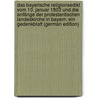 Das Bayerische Religionsedikt Vom 10. Januar 1803 Und Die Anfänge Der Protestantischen Landeskirche in Bayern: Ein Gedenkblatt (German Edition) by Kolde Theodor