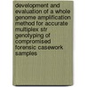 Development and Evaluation of a Whole Genome Amplification Method for Accurate Multiplex Str Genotyping of Compromised Forensic Casework Samples by Tracey Dawson Cruz