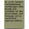 Dr. E.L.Th. Henke's Nachgelassene Vorlesungen Über Liturgik Und Homiletik, Für Den Druck Bearb. Und Herausg. Von W. Zschimmer (German Edition) door Ludwig T. Henke Ernst
