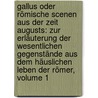 Gallus Oder Römische Scenen Aus Der Zeit Augusts: Zur Erläuterung Der Wesentlichen Gegenstände Aus Dem Häuslichen Leben Der Römer, Volume 1 door Wilhelm Adolph Becker