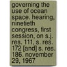 Governing the Use of Ocean Space. Hearing, Ninetieth Congress, First Session, on S.J. Res. 111, S. Res. 172 [And] S. Res. 186. November 29, 1967 by United States Congress Relations