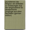 Grundlehren der Religion: ein Leitfaden zu Vorlesungen aus der Religionslehre für akademische Jünglinge aus allen Fakultäten (German Edition) door Widmer Joseph