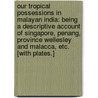 Our Tropical Possessions in Malayan India: being a descriptive account of Singapore, Penang, Province Wellesley and Malacca, etc. [With plates.] door John Cameron