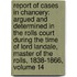 Report of Cases in Chancery: Argued and Determined in the Rolls Court During the Time of Lord Landale, Master of the Rolls, 1838-1866, Volume 14