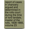 Report of Cases in Chancery: Argued and Determined in the Rolls Court During the Time of Lord Landale, Master of the Rolls, 1838-1866, Volume 23 by Charles Beavan