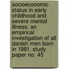 Socioeconomic Status in Early Childhood and Severe Mental Illness: An Empirical Investigation of All Danish Men Born in 1981. Study Paper No. 45 door Jane Greve