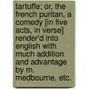 Tartuffe; Or, the French Puritan, a Comedy [In Five Acts, in Verse] Render'd Into English with Much Addition and Advantage by M. Medbourne, Etc. door Matthew Medburne