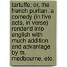 Tartuffe; or, the French Puritan. A comedy (in five acts, in verse) render'd into English with much addition and advantage by M. Medbourne, etc. door Jean Baptiste De. Molie`Re