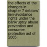 The Effects of the Changes in Chapter 7 Debtors' Lien-Avoidance Rights Under the Bankruptcy Abuse Prevention and Consumer Protection Act of 2005 by Peggy J. McClure