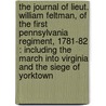 The journal of Lieut. William Feltman, of the First Pennsylvania regiment, 1781-82 : including the march into Virginia and the siege of Yorktown door William Feltman