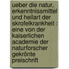 Ueber die Natur, Erkenntnissmittel und Heilart der Skrofelkrankheit : eine von der kaiserlichen Academie der Naturforscher gekrönte Preischrift door Christoph W. Hufeland