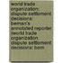 World Trade Organization: Dispute Settlement Decisions: Bernan's Annotated Reporter (World Trade Organization Dispute Settlement Decisions: Bern