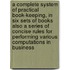 a Complete System of Practical Book-Keeping, in Six Sets of Books Also a Series of Concise Rules for Performing Various Computations in Business