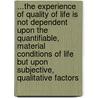...The Experience of Quality of Life is Not Dependent Upon the Quantifiable, Material Conditions of Life But Upon Subjective, Qualitative Factors by Linda Mathews