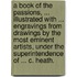 A Book of the Passions, ... illustrated with ... engravings from drawings by the most eminent artists, under the superintendence of ... C. Heath.