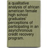 A Qualitative Analysis of African American Female High School Graduates' Perceptions of Participating in an Asynchronous Credit Recovery Program. door Eric L. Waters