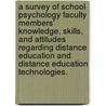 A Survey of School Psychology Faculty Members' Knowledge, Skills, and Attitudes Regarding Distance Education and Distance Education Technologies. door Tonya C. Chacon