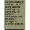 Der Hausgarten in Stadt Und Land, Leichtfassliche Anleitung Zum Gartenbau Für Besitzer Städtischer Und Ländlicher Hausgärten (German Edition) door B. Hoffacker Fr