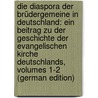 Die Diaspora Der Brüdergemeine in Deutschland: Ein Beitrag Zu Der Geschichte Der Evangelischen Kirche Deutschlands, Volumes 1-2 (German Edition) by Steinecke Otto