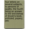 Four Letters on Several Subjects, to Persons of Quality, the Fourth Being an Answer to the Lord Bishop of Lincoln's Book, Entituled, Popery, [etc door Peter Walsh