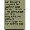 Karl Simrock's Ausgewählte Werke in zwölf Banden microform : mit Einleitungen und einer Biographie des Dichters herausgegeben von Gotthold Klee door Simrock