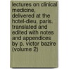 Lectures on Clinical Medicine, Delivered at the Hotel-Dieu, Paris. Translated and Edited with Notes and Appendices by P. Victor Bazire (Volume 2) by Armand Trousseau