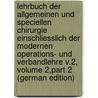 Lehrbuch Der Allgemeinen Und Speciellen Chirurgie Einschliesslich Der Modernen Operations- Und Verbandlehre V.2, Volume 2,part 2 (German Edition) by Hermann Tillmanns Robert