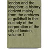 London and the Kingdom: a History Derived Mainly from the Archives at Guildhall in the Custody of the Corporation of the City of London, Volume 1 door Reginald Robinson Sharpe