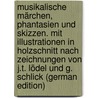 Musikalische Märchen, Phantasien und Skizzen. Mit Illustrationen in Holzschnitt nach Zeichnungen von J.T. Lödel und G. Schlick (German Edition) door Vogel Polko Elise