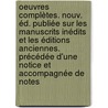 Oeuvres complètes. Nouv. éd. publiée sur les manuscrits inédits et les éditions anciennes. Précédée d'une notice et accompagnée de notes door Marc Antoine Gérard Saint-Ahmant