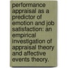 Performance Appraisal as a Predictor of Emotion and Job Satisfaction: An Empirical Investigation of Appraisal Theory and Affective Events Theory. door Lorianne Danielie Mitchell