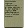 Philosophy Of Language; Comprehending Universal Grammar, Or The Pure Science Of Language And Glossology, Or The Historical Relations Of Languages door Sir John Stoddart