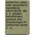 Politischer Codex, Oder Wesentliche Darstellung Sämmtlicher, Die K. K. Staaten Betreffenden, Gesetze Und Anordnungen Im Politischen Fache: O - P