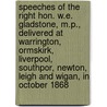 Speeches of the Right Hon. W.E. Gladstone, M.P., Delivered at Warrington, Ormskirk, Liverpool, Southpor, Newton, Leigh and Wigan, in October 1868 door W.E. (William Ewart) Gladstone
