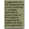 Suggestions for the Repression of Crime Contained in Charges Delivered to Grand Juries of Birmingham; Supported by Additional Facts and Arguments door Matthew Davenport Hill