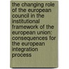The Changing Role of the European Council in the Institutional Framework of the European Union: Consequences for the European Integration Process door Frederic Eggermont