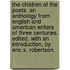 The Children of the Poets. An Anthology from English and American writers of three centuries. Edited, with an introduction, by Eric S. Robertson.