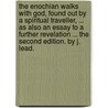 The Enochian walks with God, found out by a spiritual traveller, ... As also an essay to a further revelation ... The second edition. By J. Lead. door Jane Lead
