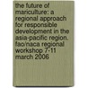 The Future Of Mariculture: A Regional Approach For Responsible Development In The Asia-pacific Region. Fao/naca Regional Workshop 7-11 March 2006 door Food and Agriculture Organization of the