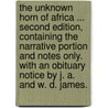 The Unknown Horn of Africa ... Second edition, containing the narrative portion and notes only. With an obituary notice by J. A. and W. D. James. door Frank Linsly James