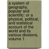 a System of Geography, Popular and Scientific: Or a Physical, Political, and Statistical Account of the World and Its Various Divisions, Volume 1 door James Bell
