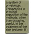 a System of Physiologic Therapeutics a Practical Exposition of the Methods, Other Than Drugging, Useful, in the Treatment of the Sick (Volume 11)