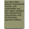 Aus Dem Alten Pitaval: Frazösische Rechts- Und Culturbilder Aus Den Tagen Ludwig's Des Dreizehnten, Vierzehnten Und Fünfzehnten (German Edition) door Blum Hans