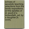 Echoes of Apostolic Teaching, Selections from the Family Expositions [Of the Epistles of St. Paul] of E. Bickersteth, Ed. by a Daughter [H. Cook]. door Livres Groupe