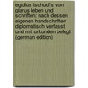 Egidius Tschudi's Von Glarus Leben Und Schriften: Nach Dessen Eigenen Handschriften Diplomatisch Verfasst Und Mit Urkunden Belegt (German Edition) door Tschudi Aegidius